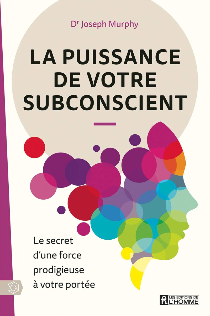 La puissance de votre subconscient - Le secret d'une force prodigieuse à votre portée