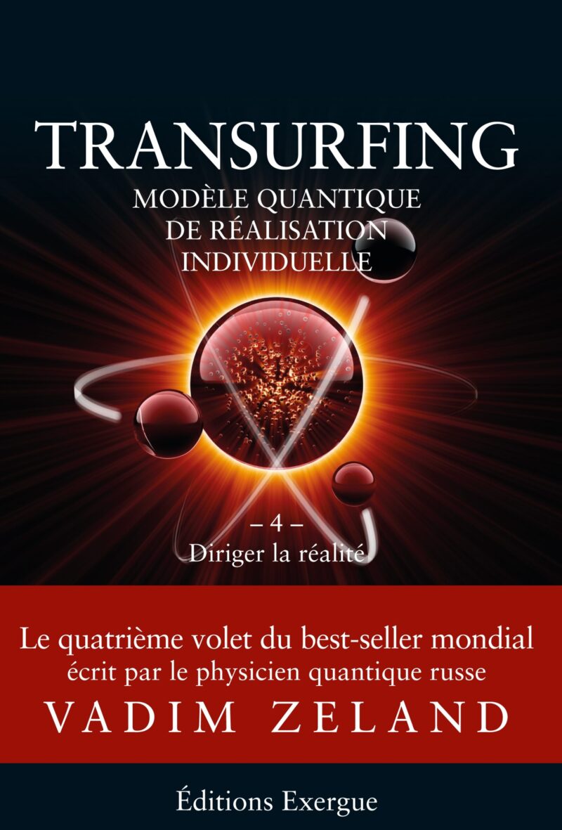 Transurfing, modèle quantique de réalisation individuelle : Tome 4, Diriger la réalité