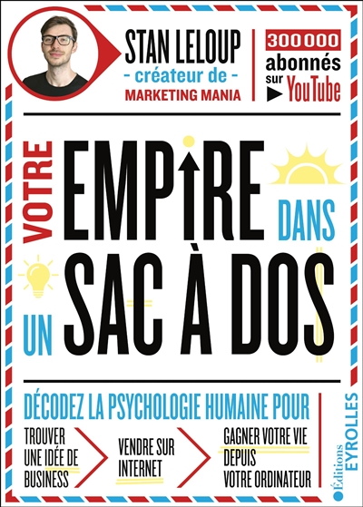 Votre empire dans son sac ados - Décodez la psychologie humaine pour trouver une idée de business, vendre sur internet et gagner votre vie depuis votre ordinateur