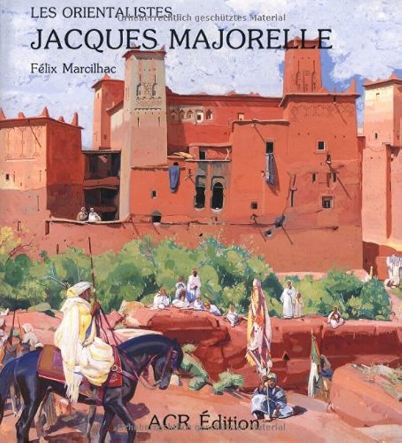 Les Orientalistes: Jacques Majorelle