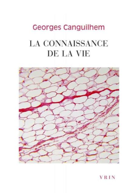 LA CONNAISSANCE DE LA VIE de Georges Canguilhem