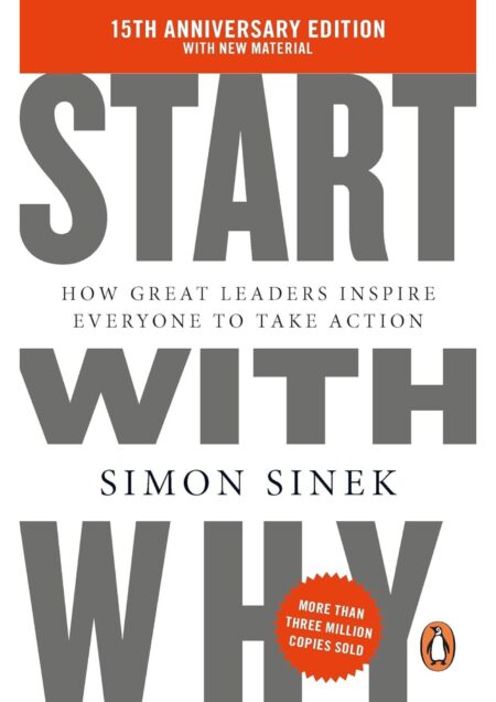 Start With Why: How Great Leaders Inspire Everyone to Take Action