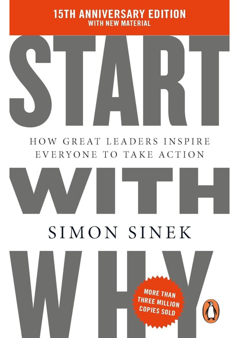 Start With Why: How Great Leaders Inspire Everyone to Take Action